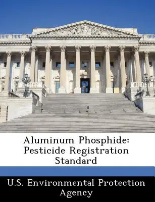 Fosfură de aluminiu: Standard de înregistrare a pesticidelor - Aluminum Phosphide: Pesticide Registration Standard