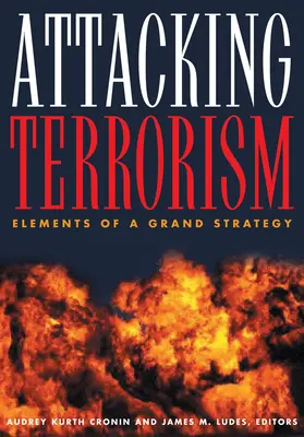 Atacarea terorismului: Elemente ale unei mari strategii - Attacking Terrorism: Elements of a Grand Strategy
