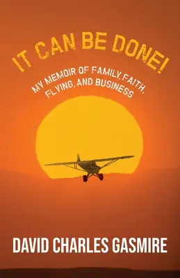 It Can Be Done! Memoriile mele despre familie, credință, zbor și afaceri - It Can Be Done!: My memoir of family, faith, flying, and business