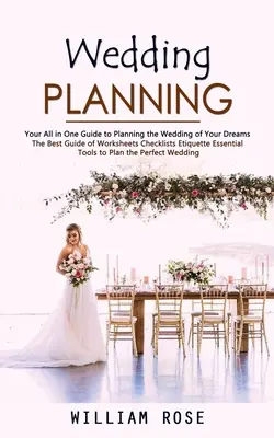 Planificarea nunții: Your All in One Guide to Planning the Wedding of Your Dreams (Cel mai bun ghid de Fișe de lucru Liste de verificare Etichetă Essent - Wedding Planning: Your All in One Guide to Planning the Wedding of Your Dreams (The Best Guide of Worksheets Checklists Etiquette Essent