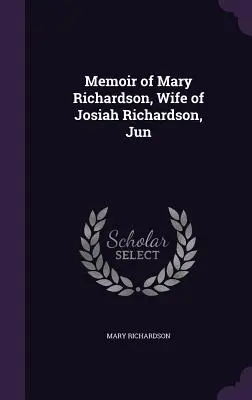 Memoriile lui Mary Richardson, soția lui Josiah Richardson, Jun - Memoir of Mary Richardson, Wife of Josiah Richardson, Jun