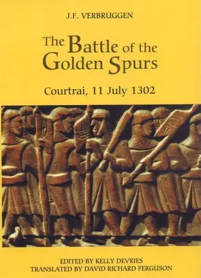 Bătălia pintenilor de aur (Courtrai, 11 iulie 1302): O contribuție la istoria războiului de eliberare din Flandra, 1297-1305 - The Battle of the Golden Spurs (Courtrai, 11 July 1302): A Contribution to the History of Flanders' War of Liberation, 1297-1305