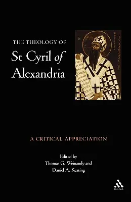 Teologia Sfântului Chiril al Alexandriei: O apreciere critică - Theology of St. Cyril of Alexandria: A Critical Appreciation