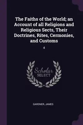 Credințele lumii; o prezentare a tuturor religiilor și sectelor religioase, a doctrinelor, riturilor, cermoniilor și obiceiurilor lor: 4 - The Faiths of the World; an Account of all Religions and Religious Sects, Their Doctrines, Rites, Cermonies, and Customs: 4