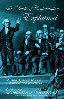 Articolele Confederației explicate: A Clause-By-Clause Study of America's First Constitution - The Articles of Confederation Explained: A Clause-By-Clause Study of America's First Constitution