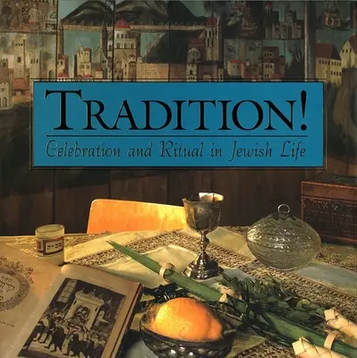 Tradiție! Sărbătoarea și ritualul în viața evreiască - Tradition! Celebration and Ritual in Jewish Life