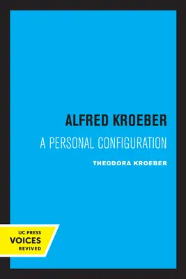 Alfred Kroeber: O configurație personală - Alfred Kroeber: A Personal Configuration