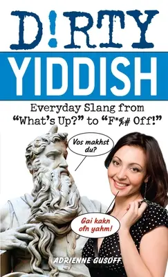 Yiddish murdar: Argoul cotidian de la What's Up? la F*%# Off! - Dirty Yiddish: Everyday Slang from What's Up? to F*%# Off!