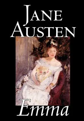 Emma de Jane Austen, Ficțiune, Clasici, Romantism, Istoric, Literar - Emma by Jane Austen, Fiction, Classics, Romance, Historical, Literary