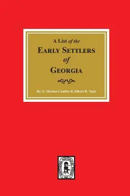 Primii coloniști din Georgia, o listă a The. - Early Settlers of Georgia, a List of The.