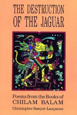Distrugerea jaguarului: Din cărțile lui Chilam Balam - Destruction of the Jaguar: From the Books of Chilam Balam