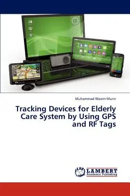 Dispozitive de urmărire pentru sistemul de îngrijire a vârstnicilor prin utilizarea GPS și a etichetelor RF - Tracking Devices for Elderly Care System by Using GPS and RF Tags