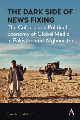 Partea întunecată a fixării știrilor: Cultura și economia politică a mass-media globale în Pakistan și Afganistan - The Dark Side of News Fixing: The Culture and Political Economy of Global Media in Pakistan and Afghanistan