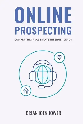 Prospectarea online: Convertirea prospectelor imobiliare pe internet - Online Prospecting: Converting Real Estate Internet Leads