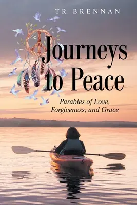 Călătorii spre pace: Parabole ale iubirii, iertării și harului - Journeys to Peace: Parables of Love, Forgiveness, and Grace