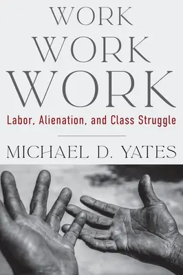 Munca Munca Munca Munca: Muncă, alienare și lupta de clasă - Work Work Work: Labor, Alienation, and Class Struggle