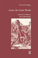 De cealaltă parte a marii diviziuni: Călătorii în istorie și antropologie - Across the Great Divide: Journeys in History and Anthropology