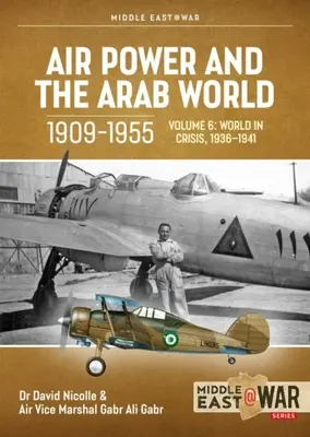 Puterea aeriană și lumea arabă 1909-1955: Volumul 6 - Forțele aeriene arabe în criză, aprilie 1941 - decembrie 1942 - Air Power and the Arab World 1909-1955: Volume 6 - The Arab Air Forces in Crisis April 1941 - December 1942