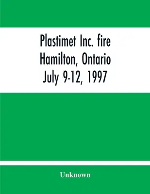Plastimet Inc. Foc Hamilton, Ontario: 9-12 iulie 1997 - Plastimet Inc. Fire Hamilton, Ontario: July 9-12, 1997