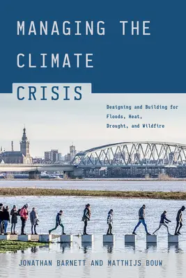 Gestionarea crizei climatice: Proiectarea și construirea pentru inundații, căldură, secetă și incendii - Managing the Climate Crisis: Designing and Building for Floods, Heat, Drought, and Wildfire
