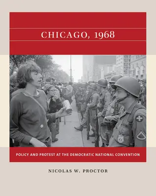 Chicago, 1968: Politică și protest la Convenția Națională Democrată - Chicago, 1968: Policy and Protest at the Democratic National Convention