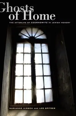 Ghosts of Home: Viața de apoi a orașului Czernowitz în memoria evreiască - Ghosts of Home: The Afterlife of Czernowitz in Jewish Memory