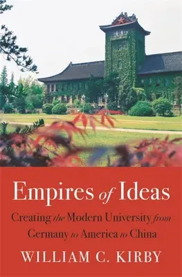 Empires of Ideas: Crearea universității moderne din Germania până în America și China - Empires of Ideas: Creating the Modern University from Germany to America to China