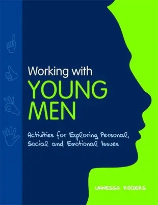 Lucrul cu bărbații tineri - Activități pentru explorarea problemelor personale, sociale și emoționale - Working with Young Men - Activities for Exploring Personal, Social and Emotional Issues
