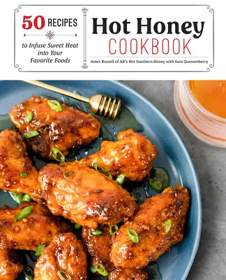 Carte de bucate cu miere fierbinte: 60 de rețete pentru a infuza căldură dulce în alimentele tale preferate - Hot Honey Cookbook: 60 Recipes to Infuse Sweet Heat Into Your Favorite Foods