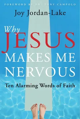 De ce mă enervează Iisus: Zece cuvinte de credință alarmante - Why Jesus Makes Me Nervous: Ten Alarming Words of Faith