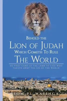 Iată Leul lui Iuda care vine să conducă lumea - Behold the Lion of Judah Which Cometh To Rule The World