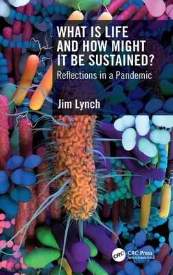 Ce este viața și cum ar putea fi susținută? Reflections in a Pandemic - What Is Life and How Might It Be Sustained?: Reflections in a Pandemic