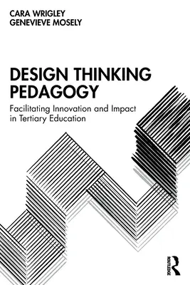 Design Thinking Pedagogy: Facilitarea inovării și a impactului în învățământul terțiar - Design Thinking Pedagogy: Facilitating Innovation and Impact in Tertiary Education