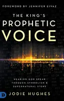 Vocea profetică a regelui: Auzindu-l pe Dumnezeu vorbind prin simbolism și semne supranaturale - The King's Prophetic Voice: Hearing God Speak Through Symbolism and Supernatural Signs