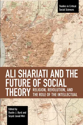 Ali Shariati și viitorul teoriei sociale: Religia, revoluția și rolul intelectualului - Ali Shariati and the Future of Social Theory: Religion, Revolution, and the Role of the Intellectual