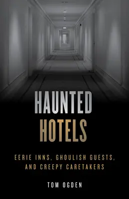 Hoteluri bântuite: Hanuri înfricoșătoare, oaspeți macabri și îngrijitori înfiorători - Haunted Hotels: Eerie Inns, Ghoulish Guests, and Creepy Caretakers