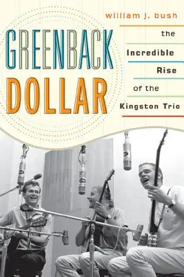 Greenback Dollar: Incredibila ascensiune a trio-ului Kingston - Greenback Dollar: The Incredible Rise of The Kingston Trio