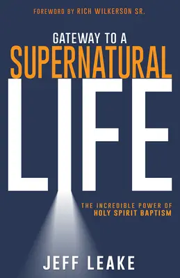 Poarta către o viață supranaturală: Puterea incredibilă a botezului cu Duhul Sfânt - Gateway to a Supernatural Life: The Incredible Power of Holy Spirit Baptism