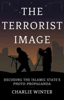 Imaginea teroristă: Decodarea propagandei fotografice a Statului Islamic - The Terrorist Image: Decoding the Islamic State's Photo-Propaganda