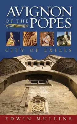 Avignon al papilor: Orașul exilaților - Avignon of the Popes: City of Exiles