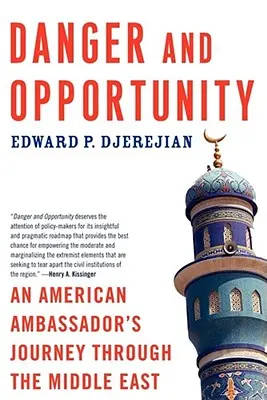 Pericol și oportunitate: Călătoria unui ambasador american prin Orientul Mijlociu - Danger and Opportunity: An American Ambassador's Journey Through the Middle East