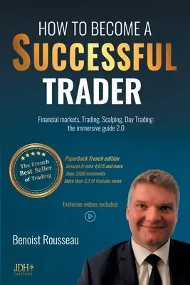 Cum să devii un trader de succes: Piețe financiare, trading, scalping, day trading: ghidul imersiv 2.0 - Cel mai bine vândut best seller francez de trading - How to become a successful trader: Financial Markets, Trading, Scalping, Day Trading: the immersive guide 2.0 - The French best seller of trading