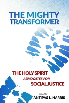 Puternicul transformator: Duhul Sfânt militează pentru justiția socială - The Mighty Transformer: The Holy Spirit Advocates for Social Justice