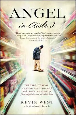 Angel in Aisle 3: Povestea adevărată a unui vagabond misterios, a unui director de bancă condamnat și a prieteniei improbabile care i-a salvat pe amândoi - Angel in Aisle 3: The True Story of a Mysterious Vagrant, a Convicted Bank Executive, and the Unlikely Friendship That Saved Both Their