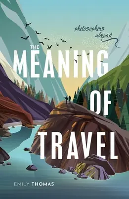 Sensul călătoriei: Filosofi în străinătate - The Meaning of Travel: Philosophers Abroad