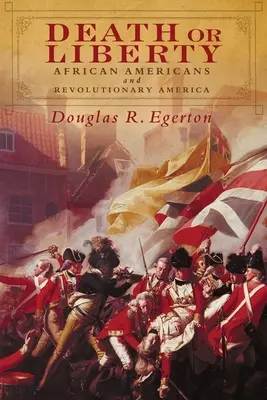 Moarte sau libertate: Afro-americanii și America revoluționară - Death or Liberty: African Americans and Revolutionary America