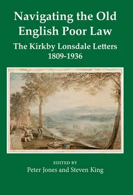 Navigating the Old English Poor Law: Scrisorile Kirkby Lonsdale, 1809-1836 - Navigating the Old English Poor Law: The Kirkby Lonsdale Letters, 1809-1836
