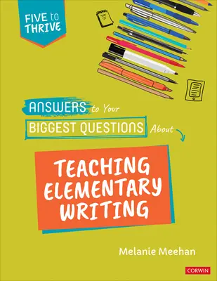 Răspunsuri la cele mai mari întrebări despre predarea scrierii la clasele primare: Five to Thrive [Serie] - Answers to Your Biggest Questions about Teaching Elementary Writing: Five to Thrive [Series]