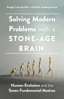 Rezolvarea problemelor moderne cu un creier din epoca de piatră: Evoluția umană și cele șapte motive fundamentale - Solving Modern Problems with a Stone-Age Brain: Human Evolution and the Seven Fundamental Motives