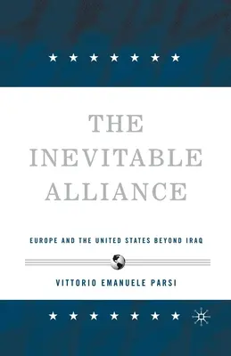 The Inevitable Alliance: Europa și Statele Unite dincolo de Irak - The Inevitable Alliance: Europe and the United States Beyond Iraq